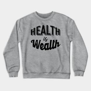 Health is Wealth Crewneck Sweatshirt